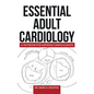 Essential Adult Cardiology: A Textbook for Aspiring Cardiologists - Hardcover