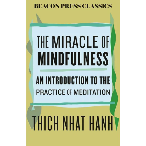 The Miracle of Mindfulness: An Introduction to the Practice of Meditation - Hardcover