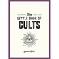 The Little Book of Cults: A Pocket Guide to the World's Most Notorious Cults - Paperback