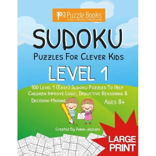 Sudoku Puzzles for Clever Kids: Level 1: 100 Level 1 (Easy) Sudoku Puzzles to Help Children Improve Logic, Deductive Reasoning & Decision-Making - Paperback