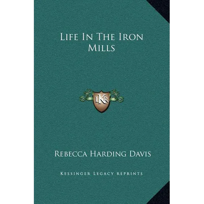 Life In The Iron Mills - Hardcover