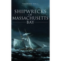 Shipwrecks of Massachusetts Bay - Hardcover