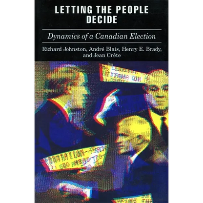 Letting the People Decide: The Dynamics of Canadian Elections - Paperback