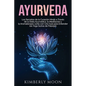 Ayurveda: Los secretos de la curación hindú a través de la dieta ayurvédica, la meditación y la aromaterapia junto con una guía - Paperback