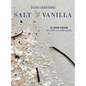 Salt and Vanilla: A Cook's Book of Edible Art with Stories - Hardcover