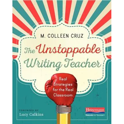 The Unstoppable Writing Teacher: Real Strategies for the Real Classroom - Paperback