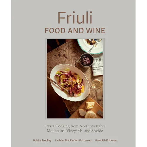 Friuli Food and Wine: Frasca Cooking from Northern Italy's Mountains, Vineyards, and Seaside - Hardcover