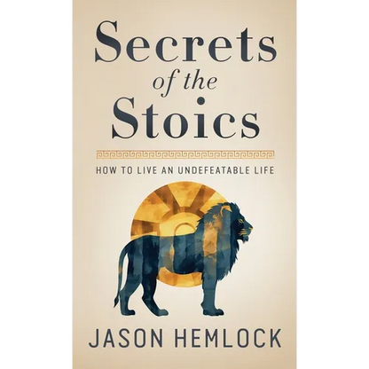 Secrets of the Stoics: How to Live an Undefeatable Life - Hardcover