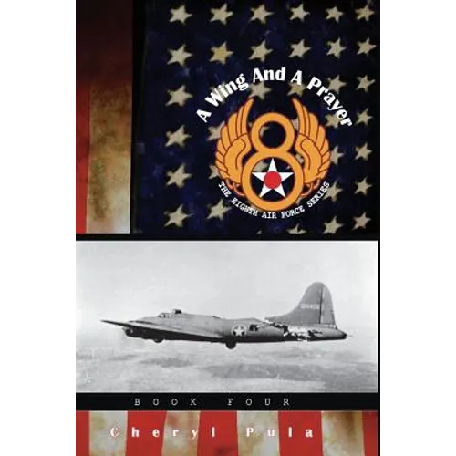 A Wing and a Prayer: : The Eighth Air Force Series, Volume Four - Paperback