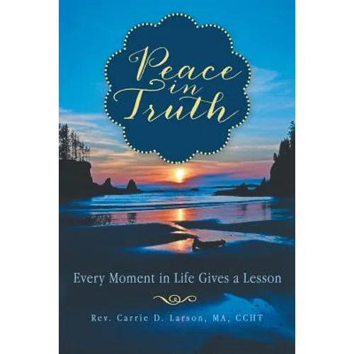 Peace in Truth: Every Moment in Life Gives a Lesson - Paperback