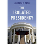 The Isolated Presidency - Hardcover