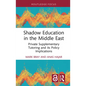 Shadow Education in the Middle East: Private Supplementary Tutoring and Its Policy Implications - Hardcover