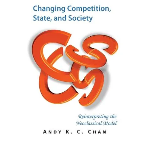 Changing Competition, State, and Society: Reinterpreting the Neoclassical Model - Paperback