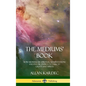 The Mediums' Book: How Mediums Use Spiritual Manifestations and Psychic Energy to Talk to Ghosts and Spirits (Hardcover) - Hardcover