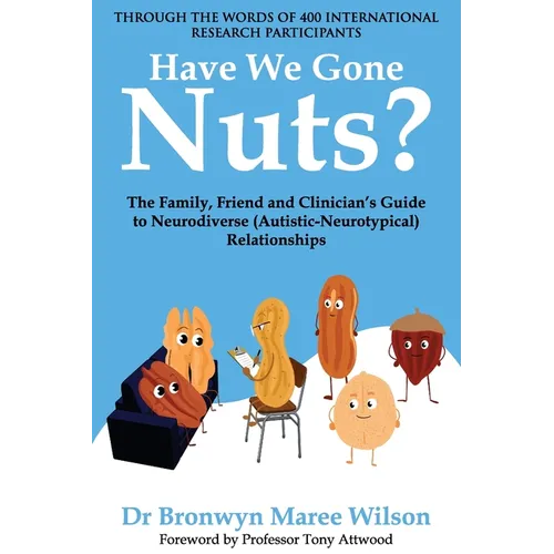 Have We Gone Nuts?: The Family, Friend and Clinician's Guide to Neurodiverse (Autistic-Neurotypical) Relationships - Paperback
