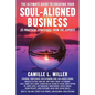 The Ultimate Guide to Creating Your Soul-Aligned Business: 25 Practical Strategies from the Experts - Paperback