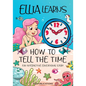 Ellia Learns How to Tell the Time: Fun Interactive Educational Story - Paperback