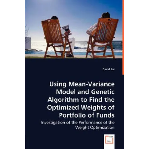 Using Mean-Variance Model and Genetic Algorithm to Find the Optimized Weights of Portfolio of Funds - Paperback