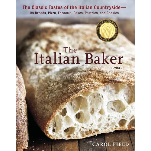 The Italian Baker, Revised: The Classic Tastes of the Italian Countryside--Its Breads, Pizza, Focaccia, Cakes, Pastries, and Cookies [A Baking Book] - Hardcover