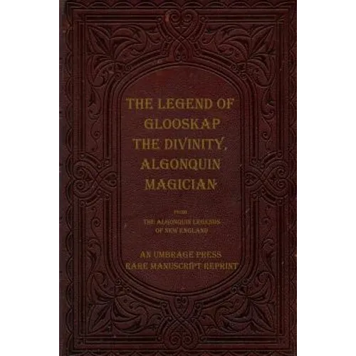 The Legend of Glooskap the Divinity, Algonquin Magician - Paperback