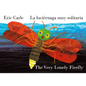 The Very Lonely Firefly/La Luciérnaga Muy Solitaria (Bilingual English-Spanish Edition) - Board Book