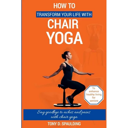 How to Transform Your Life with Chair Yoga: Say goodbye to aches and pains with chair yoga - Paperback