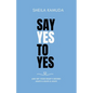 Say Yes to Yes: And Get Your Heart's Desires Again & Again & Again - Paperback