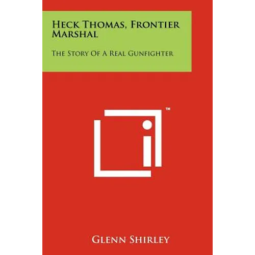 Heck Thomas, Frontier Marshal: The Story Of A Real Gunfighter - Paperback