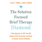 The Solution Focused Brief Therapy Diamond: A New Approach to Sfbt That Will Empower Both Practitioner and Client to Achievethe Best Outcomes - Paperback