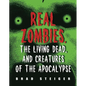 Real Zombies, the Living Dead, and Creatures of the Apocalypse - Paperback