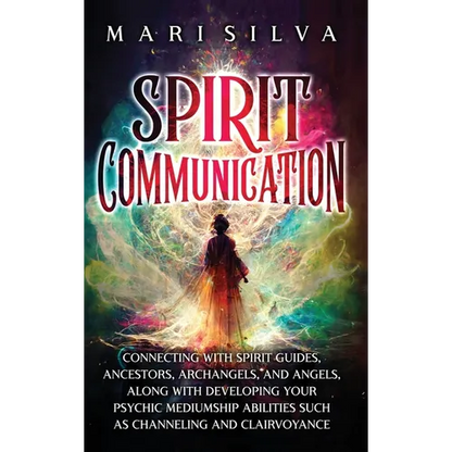 Spirit Communication: Connecting with Spirit Guides, Ancestors, Archangels, and Angels, along with Developing Your Psychic Mediumship Abilities Such a - Hardcover