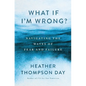 What If I'm Wrong?: Navigating the Waves of Fear and Failure - Paperback