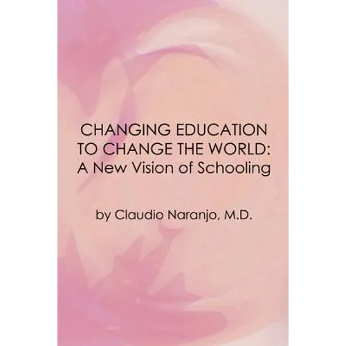 Changing Education to Change the World: A New Vision of Schooling - Paperback