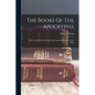 The Books Of The Apocrypha: With Critical And Historical Observations Prefixed To Each Book - Paperback