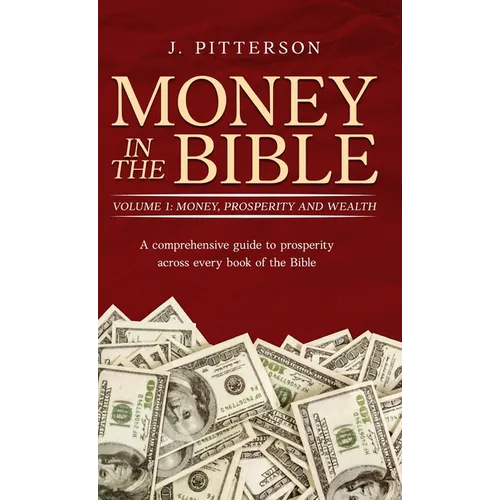 Money in the Bible. Volume 1: A comprehensive guide to prosperity across every book of the Bible - Hardcover