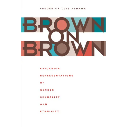 Brown on Brown: Chicano/A Representations of Gender, Sexuality, and Ethnicity - Paperback