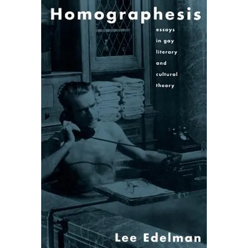Homographesis: Essays in Gay Literary and Cultural Theory - Paperback