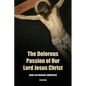 The Dolorous Passion of Our Lord Jesus Christ: Easy to Read Layout - Paperback