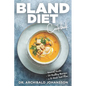 Bland Diet Cookbook: Diet Guide, 50 Healthy Recipes, 2-Week Diet Plan To Eliminate Gastritis, Diverticulitis, Acid Reflux and Upset Stomach - Paperback