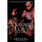 A Savage Love: The Heart Always Wants What the Mind Knows It Shouldn't Have - Paperback