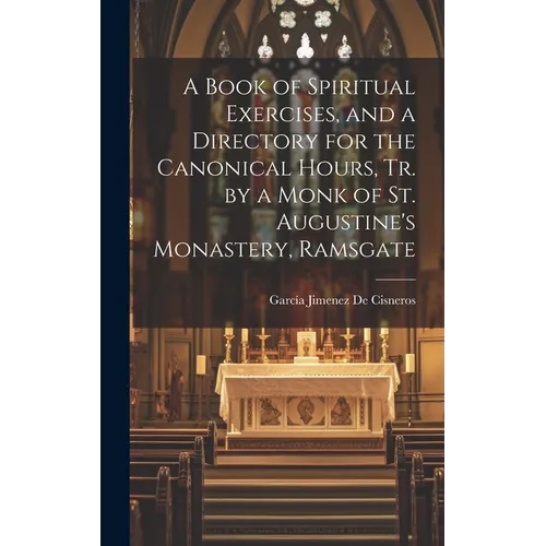 A Book of Spiritual Exercises, and a Directory for the Canonical Hours, Tr. by a Monk of St. Augustine's Monastery, Ramsgate - Hardcover