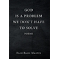 God Is a Problem We Don't Have to Solve: Poem - Hardcover