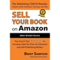 Sell Your Book on Amazon: Top Secret Tips Guaranteed to Increase Sales for Print-On-Demand and Self-Publishing Writers 3rd Edition - Paperback