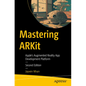 Mastering Arkit: Apple's Augmented Reality App Development Platform - Paperback