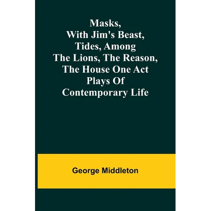 Masks, with Jim's beast, Tides, Among the lions, The reason, The house one act plays of contemporary life - Paperback