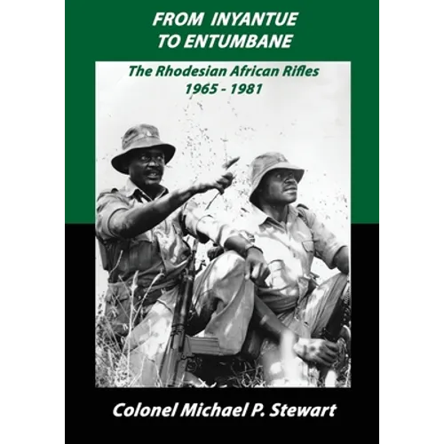 From Inyantue to Entumbane: The Rhodesian African Rifles 1965-1981 - Paperback