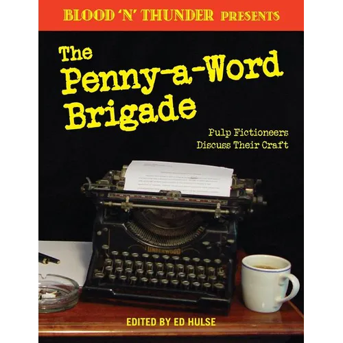 Blood 'n' Thunder Presents: The Penny-a-Word Brigade: Pulp Fictioneers Discuss Their Craft - Paperback