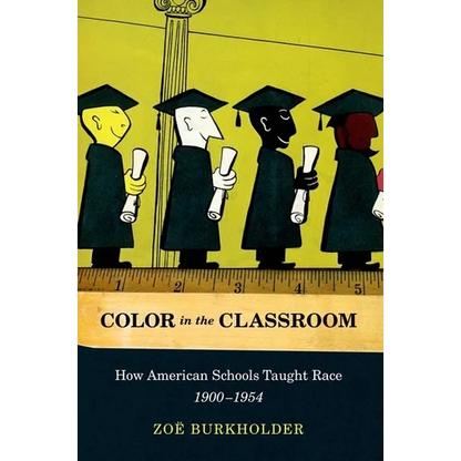 Color in the Classroom: How American Schools Taught Race, 1900-1954 - Paperback