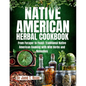 Native American Herbal Cookbook: From forager to feast: traditional native American cooking with wild herbs and remedies - Paperback