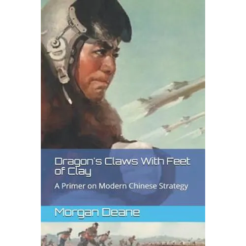 Dragon's Claws With Feet of Clay: A Primer on Modern Chinese Strategy - Paperback